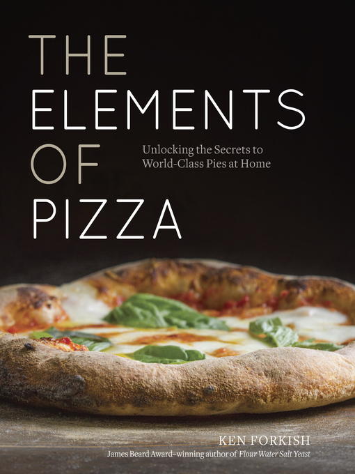 Title details for The Elements of Pizza by Ken Forkish - Available